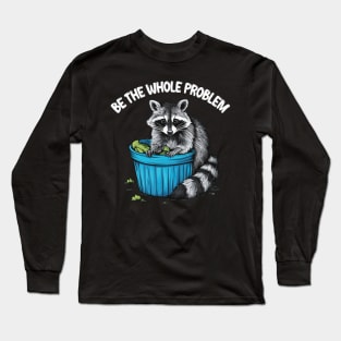 be the whole problem Long Sleeve T-Shirt